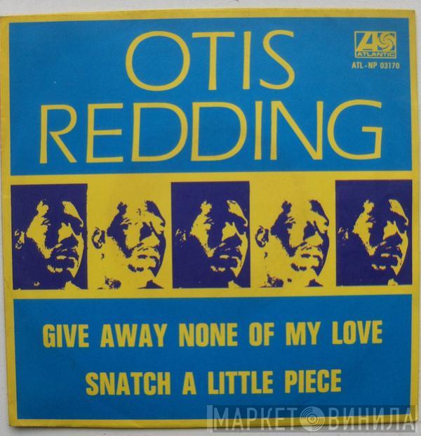  Otis Redding  - Give Away None Of My Love / Snatch A Little Piece