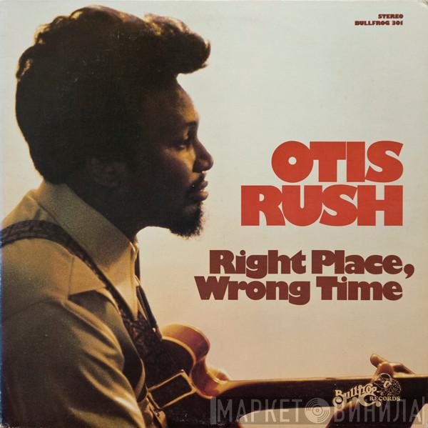  Otis Rush  - Right Place, Wrong Time