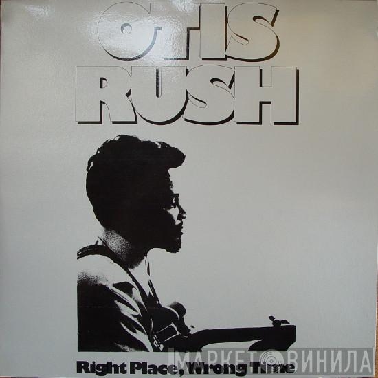  Otis Rush  - Right Place, Wrong Time