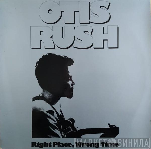  Otis Rush  - Right Place, Wrong Time
