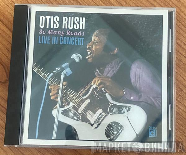  Otis Rush  - So Many Roads (Live In Concert)