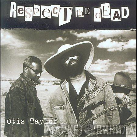  Otis Taylor  - Respect The Dead