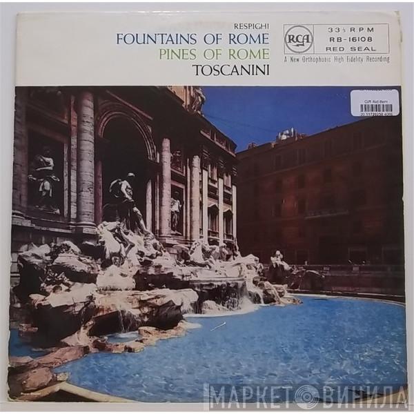 Ottorino Respighi, Arturo Toscanini, NBC Symphony Orchestra - The Pines ... The Fountains Of Rome