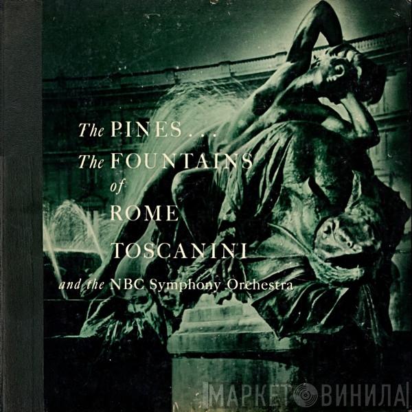 , Ottorino Respighi , Arturo Toscanini  NBC Symphony Orchestra  - The Pines ... The Fountains Of Rome