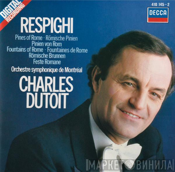 Ottorino Respighi, L'Orchestre Symphonique De Montreal, Charles Dutoit - Pines Of Rome • Fountains Of Rome • Feste Romane