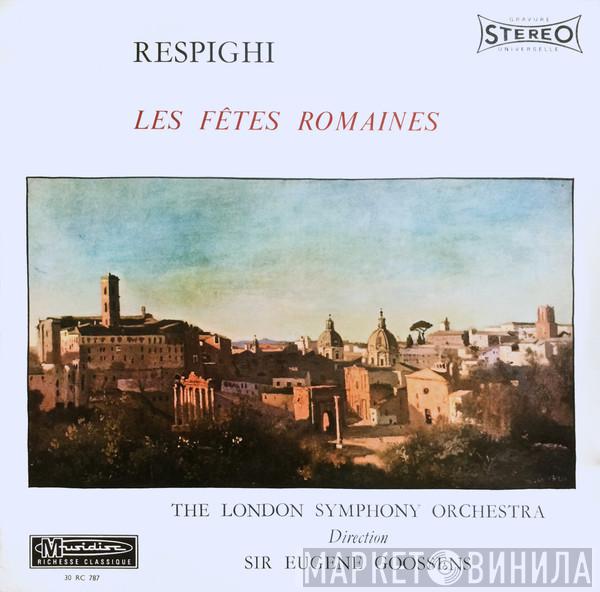 , Ottorino Respighi , Sir Eugene Goossens  The London Symphony Orchestra  - Les Fêtes Romaines
