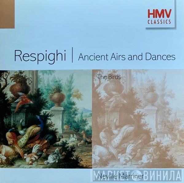 Ottorino Respighi, The Los Angeles Chamber Orchestra, Sir Neville Marriner, The Academy Of St. Martin-in-the-Fields - Ancient Airs And Dances (The Three Suites – 1917, 1923 & 1932)