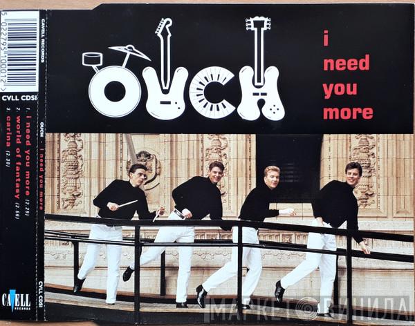 Ouch - I Need You More