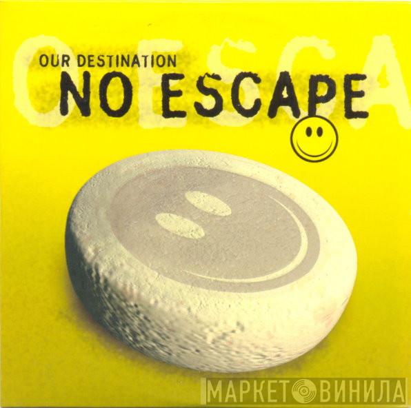  Our Destination  - No Escape