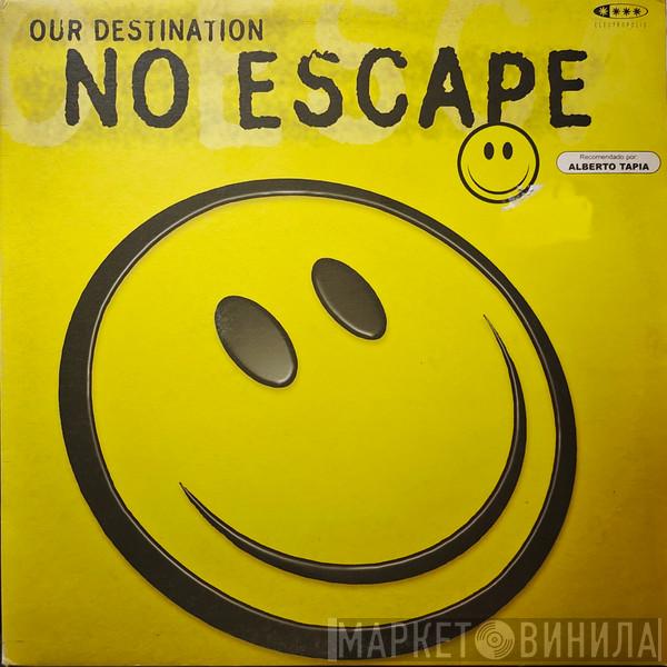 Our Destination  - No Escape