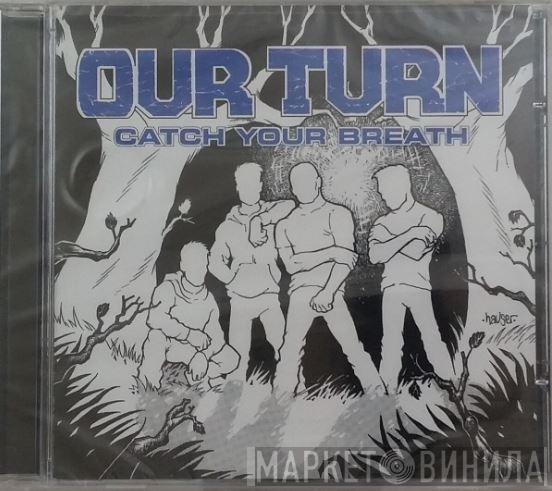 Our Turn - Catch Your Breath
