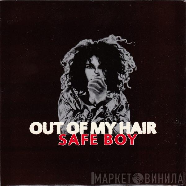 Out Of My Hair - Safe Boy
