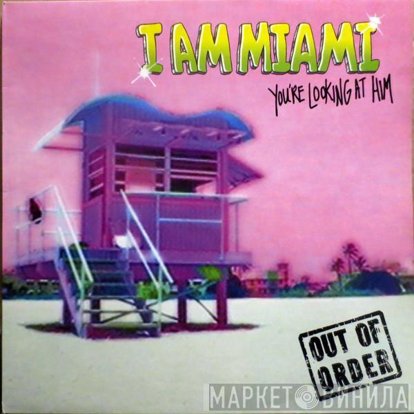 Out Of Order - I Am Miami (You're Looking At Him)