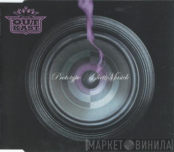 OutKast - Prototype / Ghetto Musick