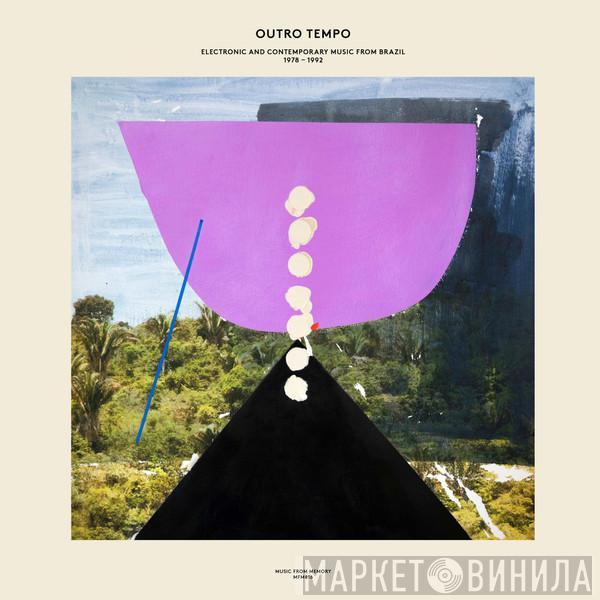 - Outro Tempo (Electronic And Contemporary Music From Brazil 1978-1992)