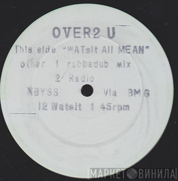 Over 2 U - Watsit All Mean