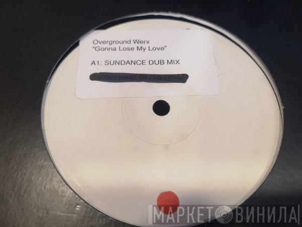 Overground Werx - Gonna Lose My Love