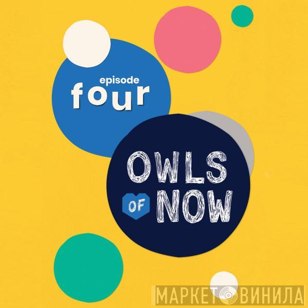 Owls Of Now - Episode Four
