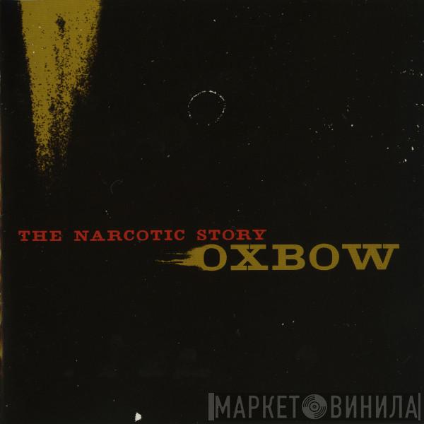 Oxbow - The Narcotic Story