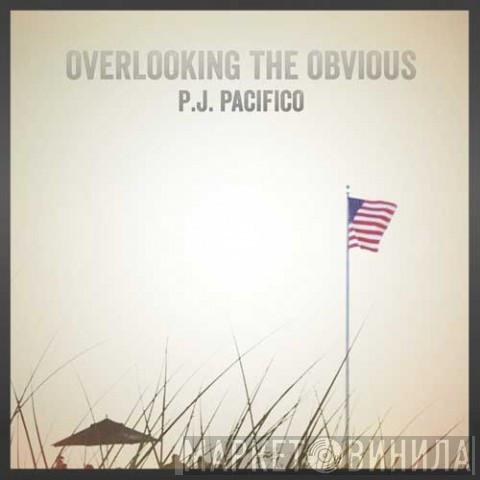 P.J. Pacifico - Overlooking The Obvious