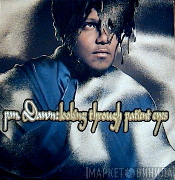 P.M. Dawn  - Looking Through Patient Eyes