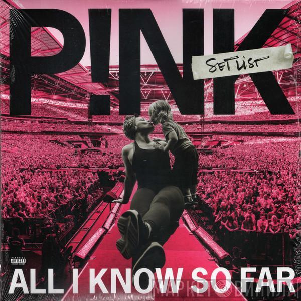 P!NK - All I Know So Far: Setlist