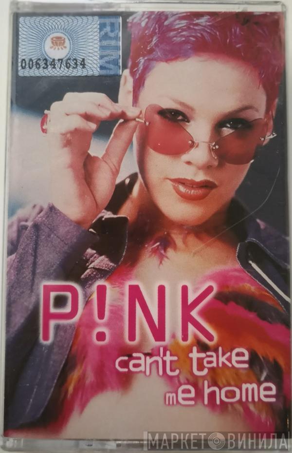  P!NK  - Can't Take Me Home