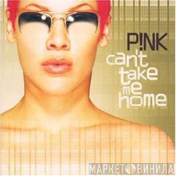  P!NK  - Can't Take Me Home