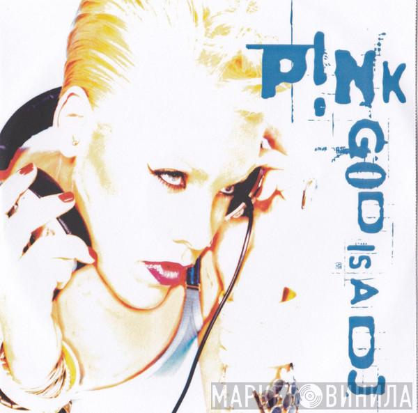  P!NK  - God Is A DJ