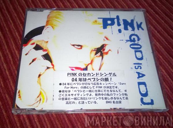  P!NK  - God Is A DJ