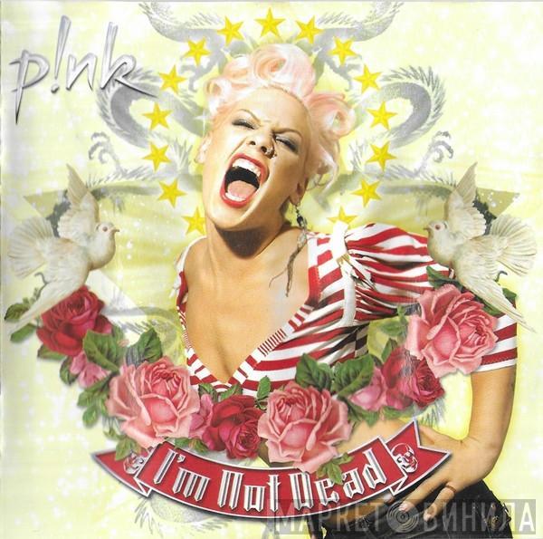  P!NK  - I'm Not Dead