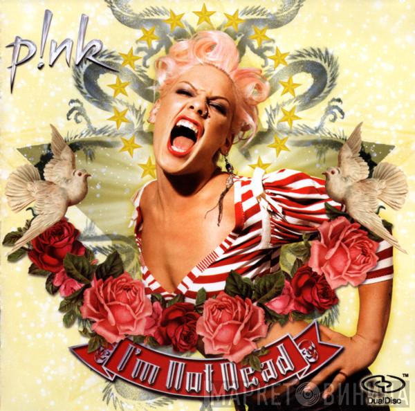  P!NK  - I'm Not Dead
