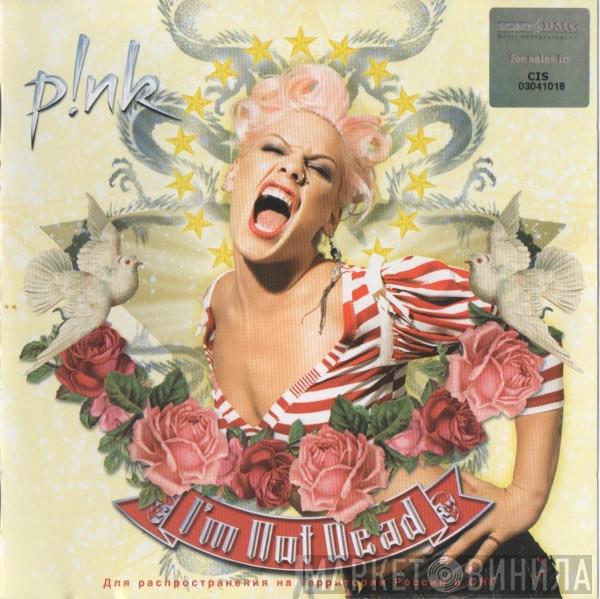 P!NK  - I'm Not Dead