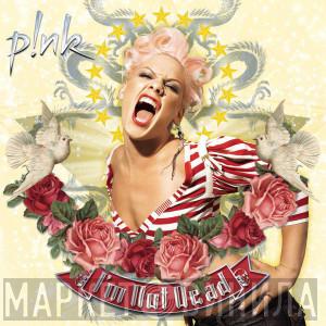  P!NK  - I'm Not Dead