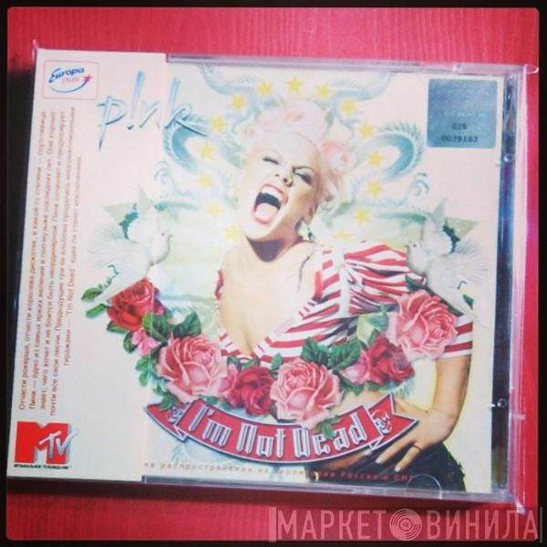  P!NK  - I'm Not Dead