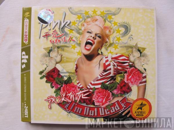  P!NK  - I'm Not Dead