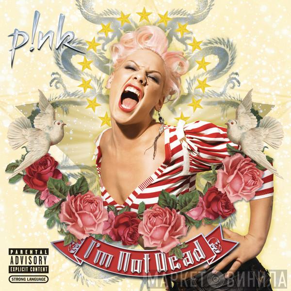  P!NK  - I'm Not Dead