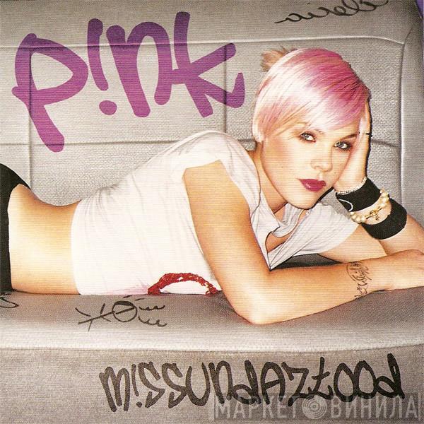 P!NK  - M!ssundaztood