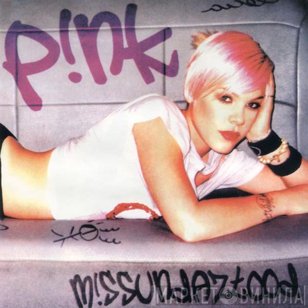  P!NK  - M!ssundaztood