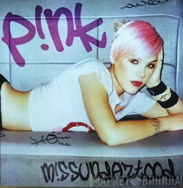  P!NK  - M!ssundaztood