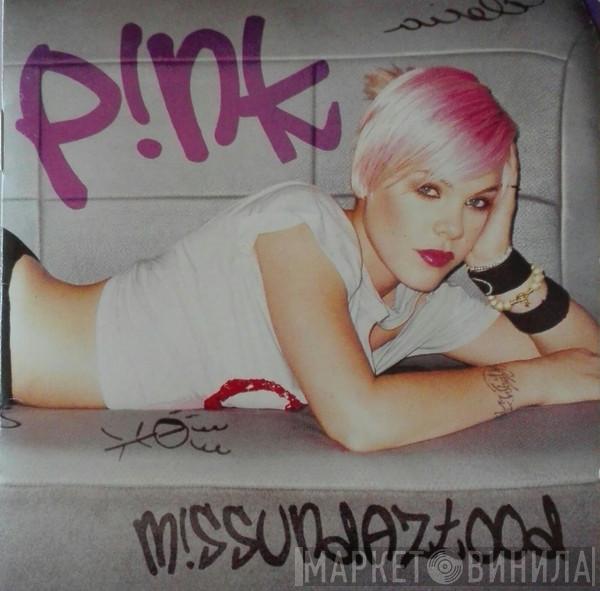  P!NK  - M!ssundaztood