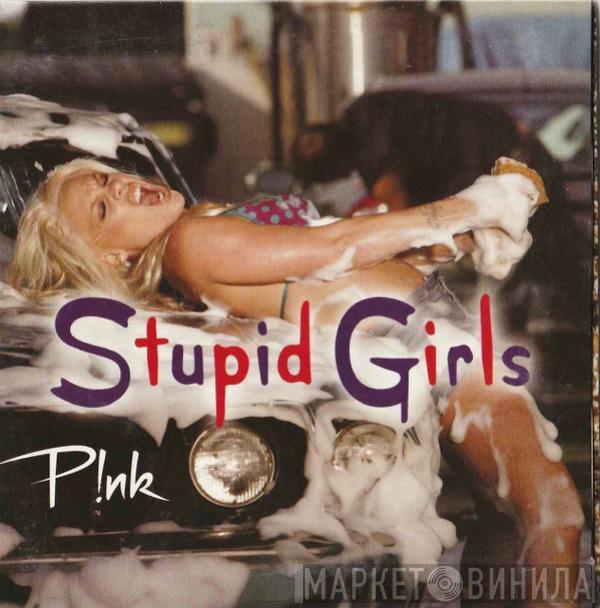  P!NK  - Stupid Girls