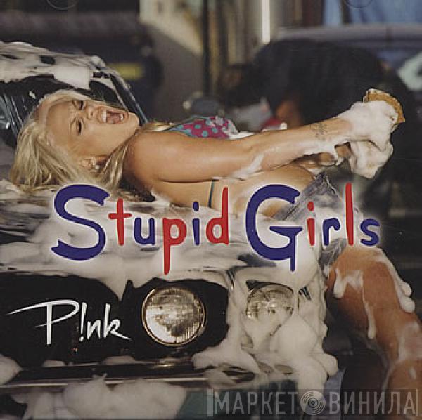  P!NK  - Stupid Girls