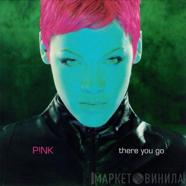  P!NK  - There You Go
