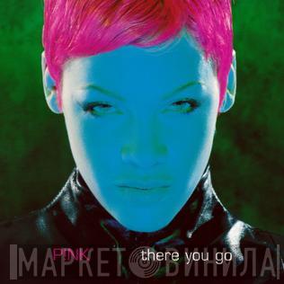  P!NK  - There You Go