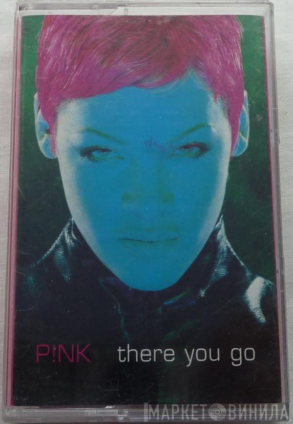  P!NK  - There You Go