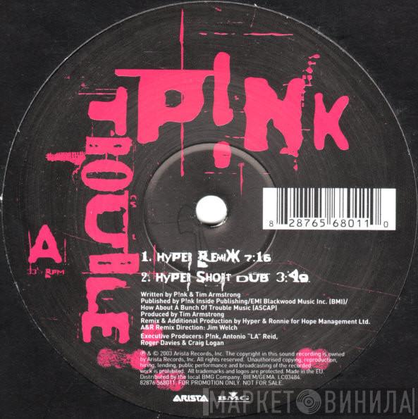  P!NK  - Trouble