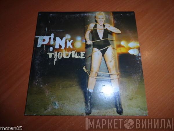  P!NK  - Trouble