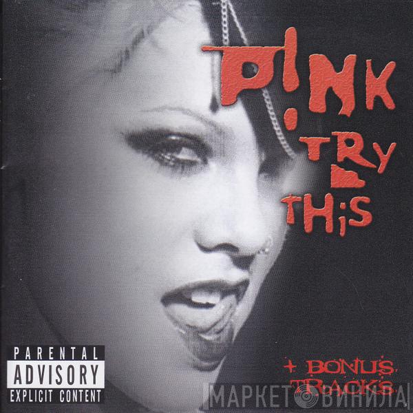  P!NK  - Try This