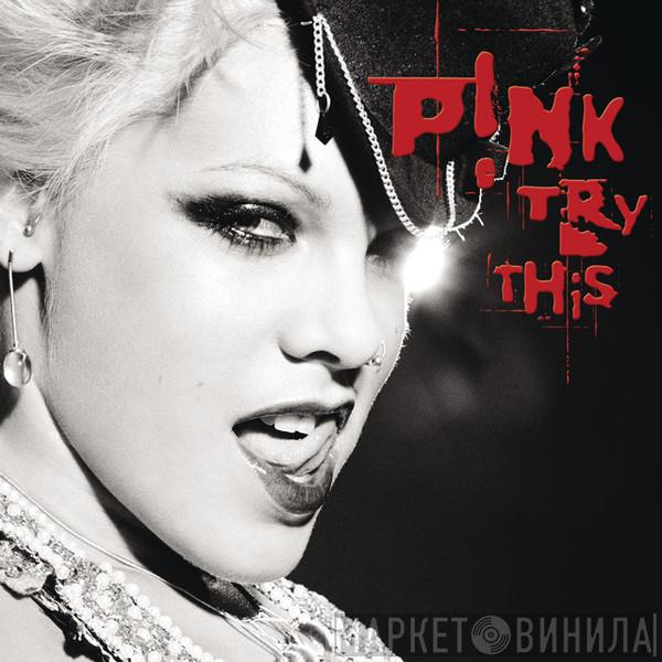  P!NK  - Try This